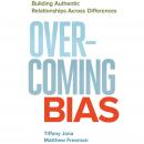 Overcoming Bias: Building Authentic Relationships across Differences Audiobook