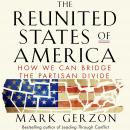 The Reunited States of America: How We Can Bridge the Partisan Divide Audiobook