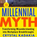 The Millennial Myth: Transforming Misunderstanding into Workplace Breakthroughs Audiobook