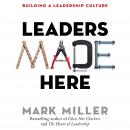 Leaders Made Here: Building a Leadership Culture Audiobook