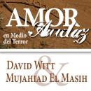 Amor Audaz: Redescubriendo el Espititu Martir de Jesus, Mujahid El Masih, David Witt