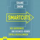 Smartcuts: Wie Querdenker und Business-Ikonen Erfolg beschleunigen Audiobook