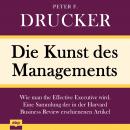 Kunst des Managements, Die: Wie man the Effective Executive wird. Eine Sammlung der in der Harvard B Audiobook