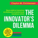 The Innovator's Dilemma. Warum etablierte Unternehmen den Wettbewerb um bahnbrechende Innovationen verlieren