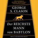 Der reichste Mann von Babylon. Erfolgsgeheimnisse der Antike - Der erste Schritt in die finanzielle  Audiobook