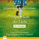 [German] - Die fünf Sprachen der Liebe für Kinder. Wie Kinder Liebe ausdrücken und empfangen