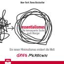 Essentialismus: Die konsequente Suche nach Weniger - Ein neuer Minimalismus erobert die Welt (Ungekü Audiobook