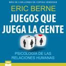 [Spanish] - Juegos que juega la gente: Psicología de las relaciones humanas Audiobook