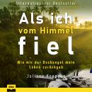 Als ich vom Himmel fiel: Wie mir der Dschungel mein Leben zurückgab Audiobook