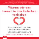 [German] - Warum wir uns immer in den Falschen verlieben - Beziehungstypen und ihre Bedeutung für unsere Partnerschaft (Ungekürzt) Audiobook