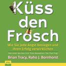 [German] - Küss den Frosch - Wie Sie jede Angst besiegen und Ihren Erfolg verwirklichen (Ungekürzt) Audiobook