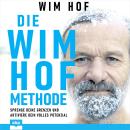 [German] - Die Wim-Hof-Methode - Sprenge deine Grenzen und aktiviere dein volles Potential (Ungekürz Audiobook