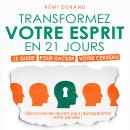 [French] - Transformez votre esprit en 21 jours: Le guide pour hacker votre cerveau Audiobook