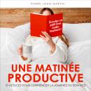 [French] - Une matinée productive: 10 astuces pour commencer la journée du bon pied Audiobook