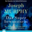 [German] - Das Superbewusstsein - Die Kunst, das Unmögliche möglich zu machen (Ungekürzt) Audiobook