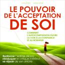 [French] - Le pouvoir de l'acceptation de soi - Comment l'autocompassion ouvre la voie à la confianc Audiobook