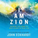 I Am Zion: Unleash the Power of God's Glory in Your Life Audiobook