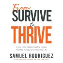 From Survive to Thrive: Live a Holy, Healed, Healthy, Happy, Humble, Hungry, and Honoring Life Audiobook