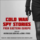 Cold War Spy Stories from Eastern Europe Audiobook