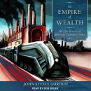 Empire of Wealth: The Epic History of American Economic Power, John Steele Gordon