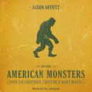 Chasing American Monsters: Over 250 Creatures, Cryptids & Hairy Beasts, Jason Offutt