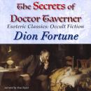 The Secrets of Doctor Taverner: Esoteric Classics: Occult Fiction Audiobook