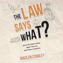 The Law Says What?: Stuff You Didn't Know About the Law (but Really Should!) Audiobook