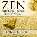 Zen Meditation Magic: Secrets to Finding the Time for Peace of Mind, Everyday Audiobook