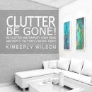 Clutter Be Gone!: De-clutter and Simplify Your Home (And Keep It That Way) Starting Today! Audiobook