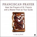 Franciscan Prayer: Hear the Prayers of St. Francis with a Master Poet as Your Guide Audiobook