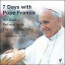 7 Days with Pope Francis: An Audio Retreat with Francis' Teaching Audiobook