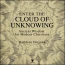 Enter the Cloud of Unknowing: Ancient Wisdom for Modern Christians Audiobook