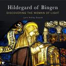 Hildegard of Bingen: Discovering the Woman of Light Audiobook