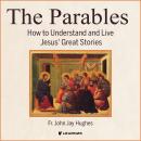 The Parables: How to Understand and Live Jesus' Great Stories Audiobook