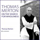 Thomas Merton on the Search for Wholeness Audiobook