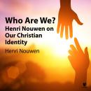 Who Are We?: Henri Nouwen on Our Christian Identity Audiobook