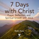 7 Days with Christ: Prayer, Reflection, and Spiritual Growth with Jesus Audiobook