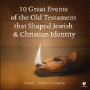 10 Great Events of the Old Testament that Shaped Jewish and Christian Identity Audiobook