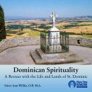 Dominican Spirituality: A Retreat with the Life and Lands of St. Dominic Audiobook