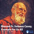 Blessed Fr. Solanus Casey: An Inspiration for Our Faith Audiobook