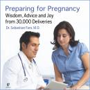 Preparing for a Healthy Pregnancy: Wisdom from an Expert Obstetrician Audiobook