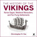 The History of the Vikings: Norse Sagas, Medieval Marauders, and Far-flung Settlements