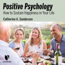 Positive Psychology: How to Sustain Happiness in Your Life