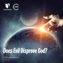 Does Evil Disprove God?