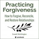 Practicing Forgiveness: How to Forgive, Reconcile, and Restore Relationships Audiobook