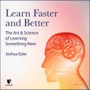 The Learn Faster and Better: The Art and Science of Learning Something New