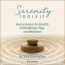 Serenity Toolkit: How to Harness the Benefits of Mindfulness, Yoga, and Meditation