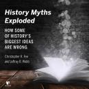 History Myths Exploded: How Some of the History's Biggest Ideas are Wrong, Christopher R. Fee, Jeff Webb