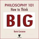 Philosophy 101: How to Think Big