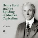 Henry Ford and the Building of Modern Capitalism Audiobook